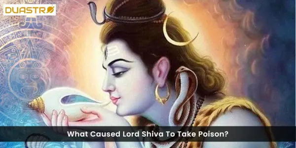 What Caused Lord Shiva To Take Poison?
